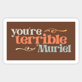 You're terrible, Muriel (retro pastel letters) Magnet